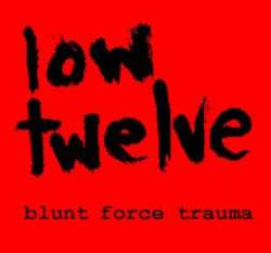 Low Twelve : Blunt Force Trauma